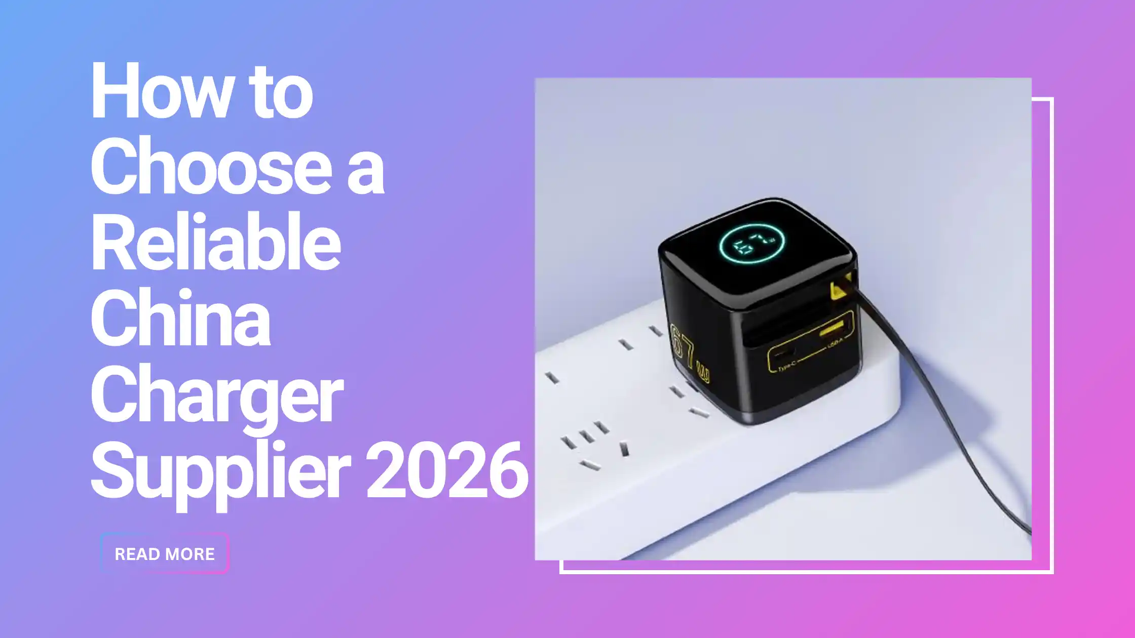 China charger supplier selection guide - factory verification for OEM buyers